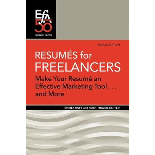 Resumés for Freelancers: Make Your Résumé an Effective Marketing Tool . . . and More! - Paperback