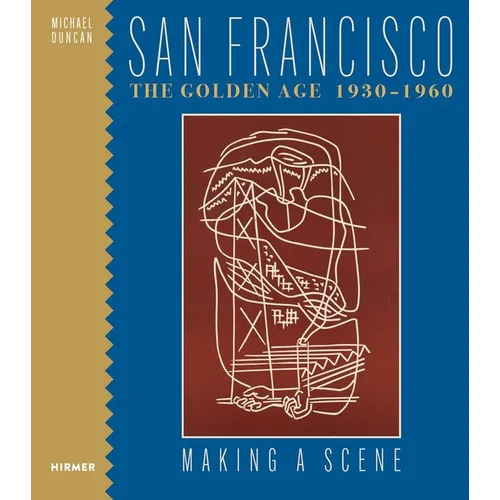 San Francisco the Golden Age 1930-1960: Making a Scene - Hardcover
