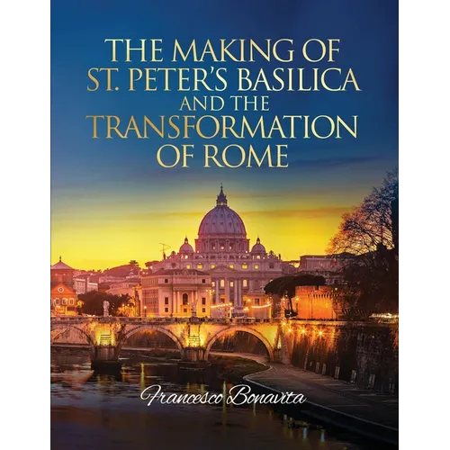 The Making of St. Peter's Basilica and The Transformation of Rome - Paperback