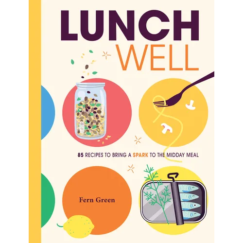Lunch Well: 85 Recipes to Bring a Little Spark to the Midday Meal - Hardcover