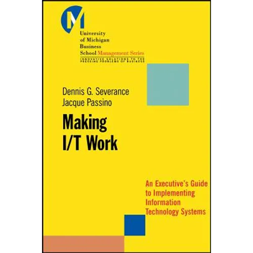 Making I/T Work: An Executive's Guide to Implementing Information Technology Systems - Paperback