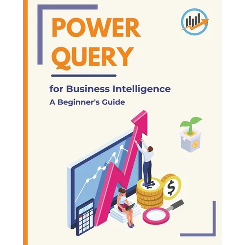 Power Query for Business Intelligence: A Beginner's Guide - Paperback