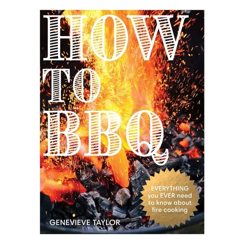 How to BBQ: The Definitive Guide to Fire Cooking - Hardcover
