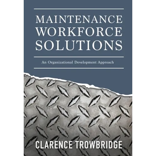 Maintenance Workforce Solutions: An Organizational Development Approach - Hardcover