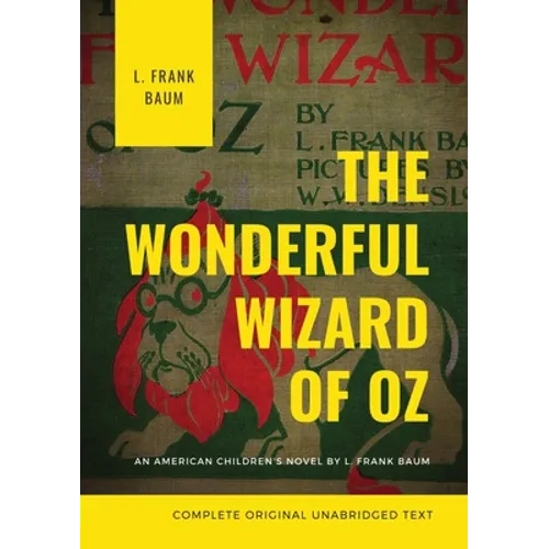 The Wonderful Wizard of Oz (Complete Original Unabridged Text): An American children's novel by L. Frank Baum - Paperback