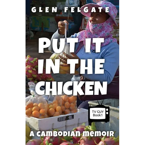Put it in the Chicken: A Cambodian memoir - Paperback