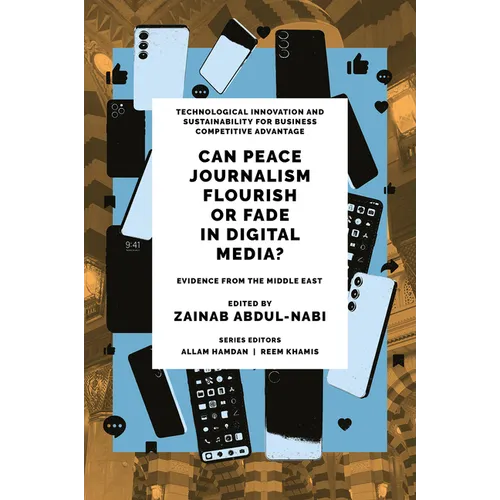 Can Peace Journalism Flourish or Fade in Digital Media?: Evidence from the Middle East - Hardcover