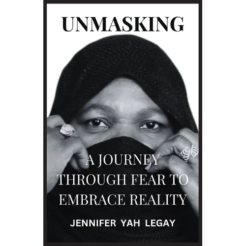 Unmasking: A Journey Through Fear to Embrace Reality - Paperback