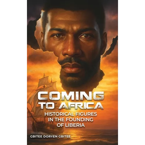 Coming to Africa: Historical Figures in the Founding of Liberia - Hardcover