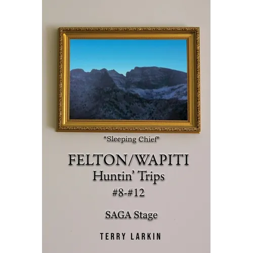 Felton/Wapiti Huntin' Trips #8 - #12 - Paperback