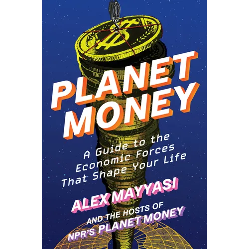 Planet Money: A Guide to the Economic Forces That Shape Your Life - Hardcover