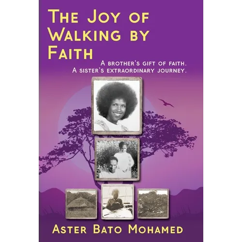 The Joy of Walking by Faith: A brother's gift of faith. A sister's extraordinary journey.