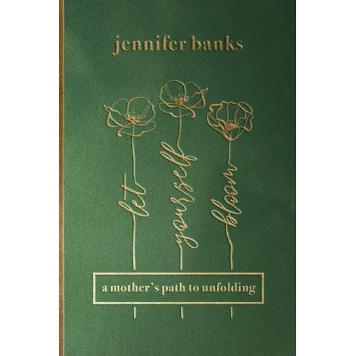 Let Yourself Bloom: A Mother's Path to Unfolding - Paperback