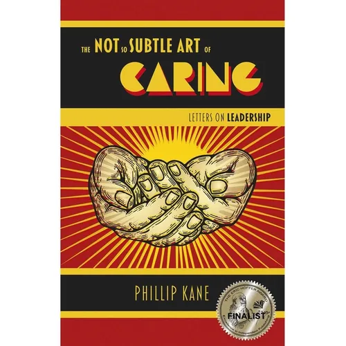 The Not So Subtle Art of Caring: Letters on Leadership - Paperback