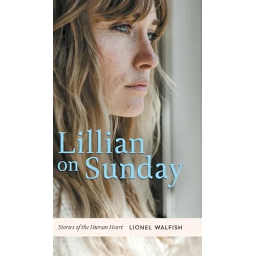 Lillian on Sunday: Stories of the Human Heart - Hardcover