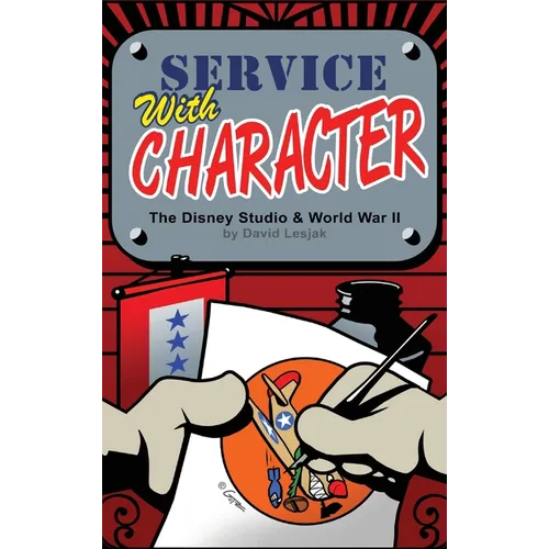 Service with Character: The Disney Studios and World War II - Hardcover