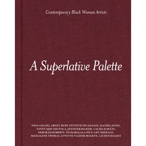 A Superlative Palette: Contemporary Black Women Artists