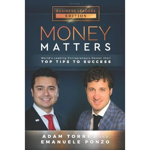 Money Matters: World's Leading Entrepreneurs Reveal Their Top Tips To Success (Business Leaders Vol.1 - Edition 2) - Paperback