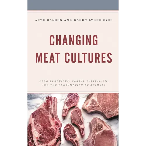 Changing Meat Cultures: Food Practices, Global Capitalism, and the Consumption of Animals - Paperback