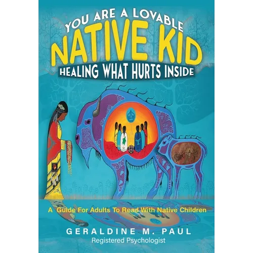 You Are A Loveable Native Kid Healing What Hurts Inside - Paperback