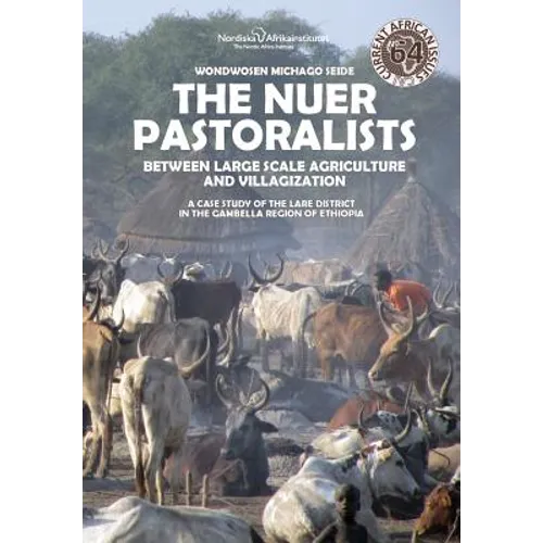 The Nuer Pastoralists - Between Large Scale Agriculture and Villagization: A case study of the Lare District in the Gambella Region of Ethiopia - Paperback