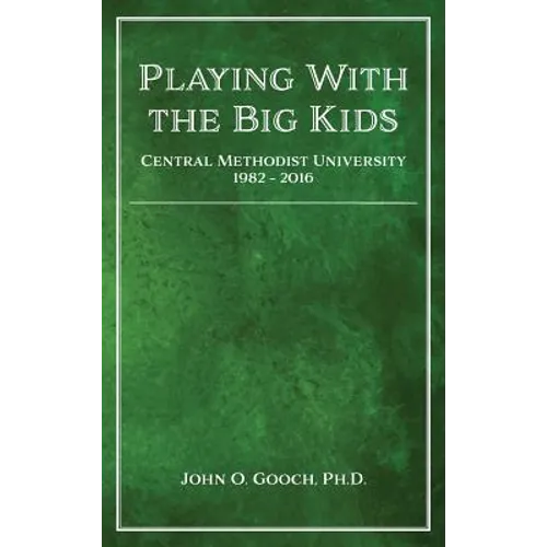 Playing With the Big Kids: Central Methodist University 1982-2016 - Hardcover