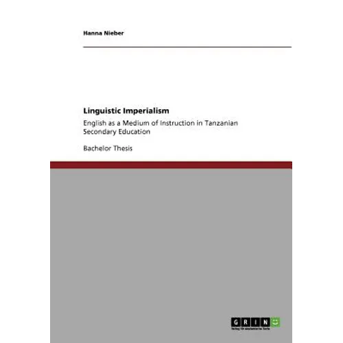 Linguistic Imperialism: English as a Medium of Instruction in Tanzanian Secondary Education - Paperback