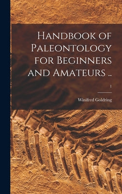 Handbook of Paleontology for Beginners and Amateurs ..; 1 - Hardcover
