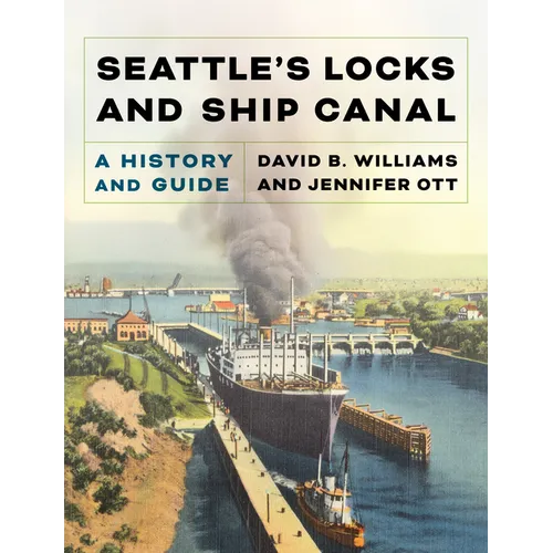 Seattle's Locks and Ship Canal: A History and Guide - Paperback