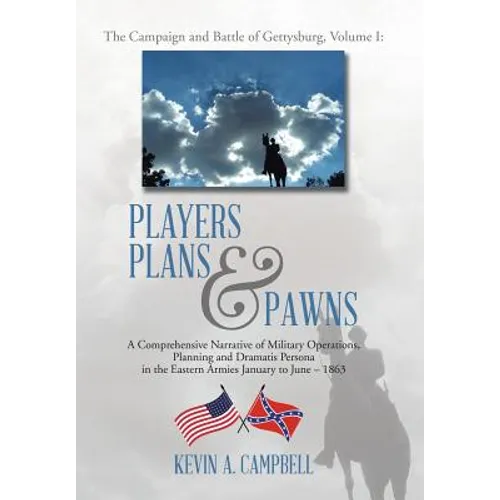 Players Plans & Pawns: A Comprehensive Narrative of Military Operations, Planning and Dramatis Persona in the Eastern Armies January to June - 1863 - Hardcover