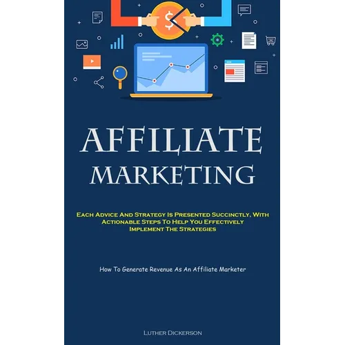Affiliate Marketing: Each Advice And Strategy Is Presented Succinctly, With Actionable Steps To Help You Effectively Implement The Strategies (How To - Paperback