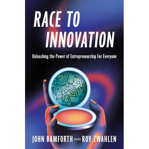 Race to Innovation: Unleashing the Power of Entrepreneurship for Everyone - Hardcover