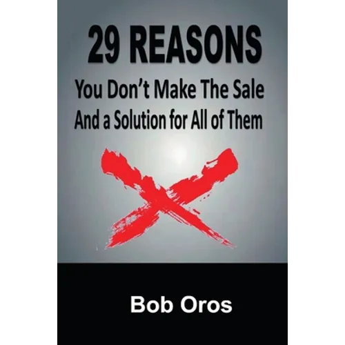 29 Reasons You Don't Make the Sale and a Solution for All of Them - Paperback