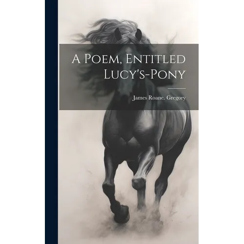 A Poem, Entitled Lucy's-pony - Hardcover