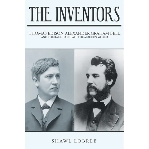 The Inventors: Thomas Edison, Alexander Graham Bell, and the Race to Create the Modern World - Paperback