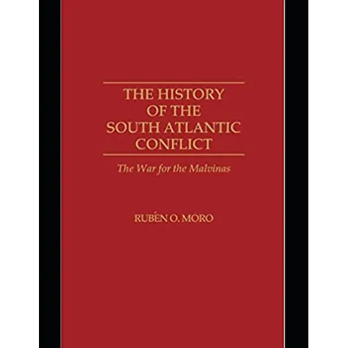 The History of the South Atlantic Conflict: The War for the Malvinas, - Paperback