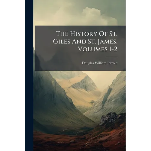 The History Of St. Giles And St. James, Volumes 1-2 - Paperback