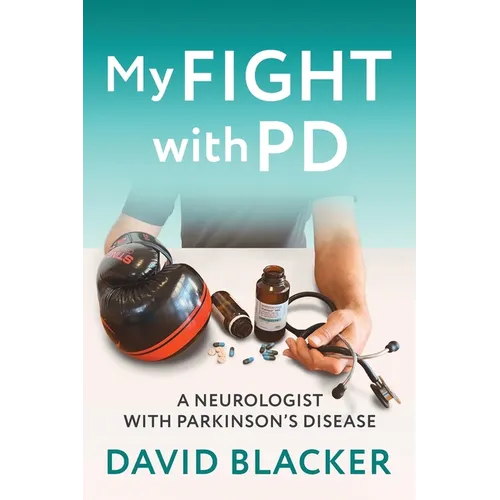 My FIGHT with PD: A Neurologist with Parkinson's Disease
