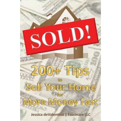 Sold!: 200+ Tips to Sell Your Home for More Money Fast - Paperback