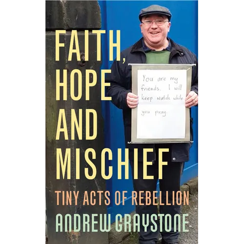 Faith, Hope and Mischief: Tiny Acts of Rebellion by an Everyday Activist - Paperback