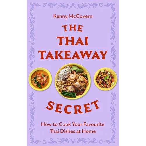 The Thai Takeaway Secret: How to Cook Your Favourite Fakeaway Dishes at Home - Paperback
