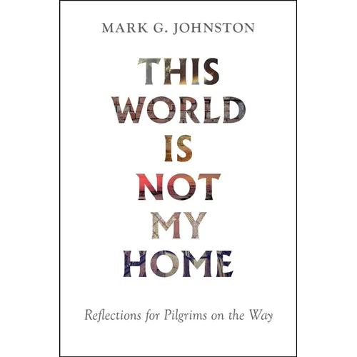 This World Is Not My Home: Reflections for Pilgrims on the Way - Paperback