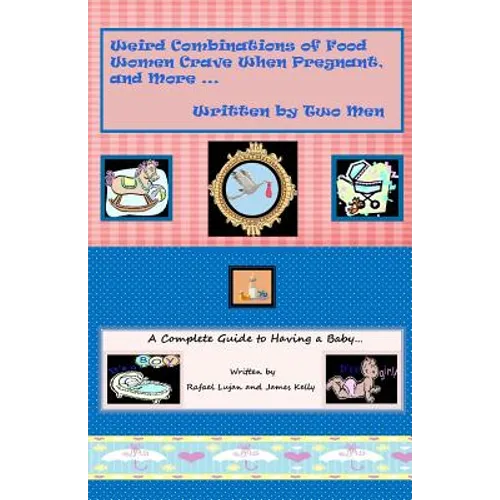 Weird Combinations of Food Women Crave When Pregnant, and More... Written by Two Men - Paperback