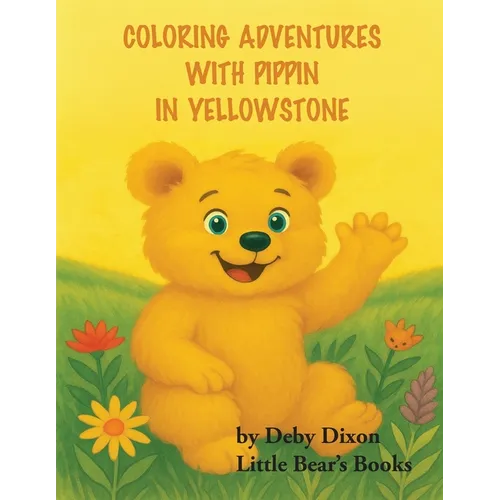 Coloring Adventures with Pippin in Yellowstone: The Grizzly Bear Book I - Paperback