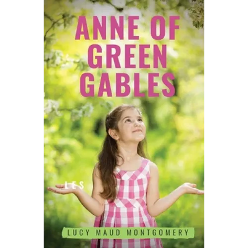 Anne of Green Gables: A 1908 novel by Canadian author Lucy Maud Montgomery recounting the adventures of Anne Shirley, an 11-year-old orphan girl, who - Paperback