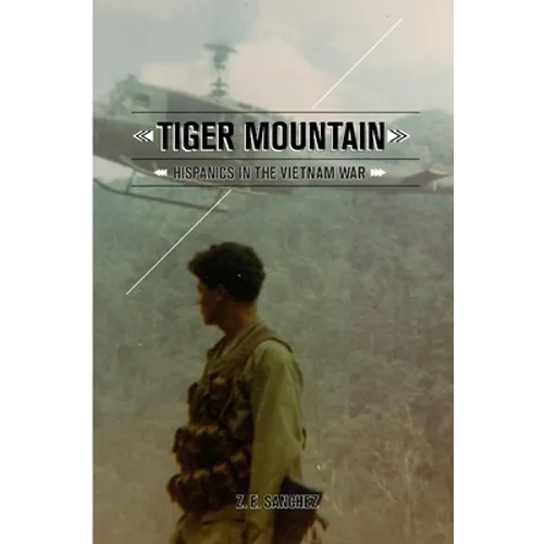 Tiger Mountain: Hispanics in the Vietnam War - Paperback