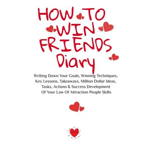 How To Win Friends Notepad: Writing Down Your Goals, Winning Techniques, Key Lessons, Takeaways, Million Dollar Ideas, Tasks, Actions & Success Develo - Paperback