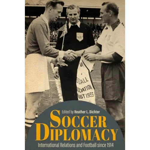 Soccer Diplomacy: International Relations and Football Since 1914 - Hardcover