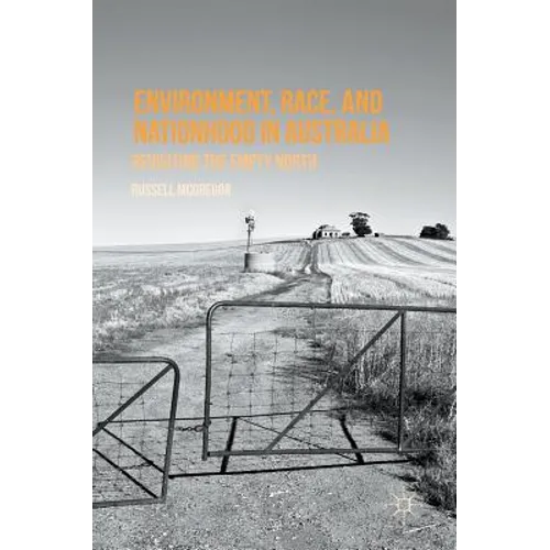 Environment, Race, and Nationhood in Australia: Revisiting the Empty North - Hardcover