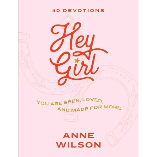 Hey Girl: You Are Seen, Loved, and Made for More--40 Devotions - Hardcover